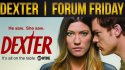 Dexter Final Season! | Forum Friday