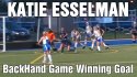 Katie Esselman BackHand Game Winning Goal
