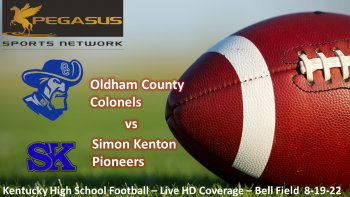 KY High School Football - Oldham County vs. Simon Kenton 8-19-22 7 pm ET (Pegasus Sports)