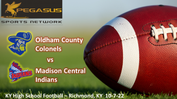 KY HS Football - Oldham Co vs Madison Central 10-7-22 7 pm ET (Pegasus Sports Network)