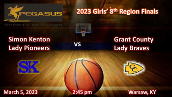 8th Region Girls' Final - Simon Kenton vs. Grant County 3-5-23 2:45 pm ET (Pegasus Sports Network)