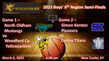 8th Region Boys' Semi-Finals: North Oldham v Woodford Co / Simon Kenton v Collins 3-6-23 6 pm ET (Pegasus Sports Network)