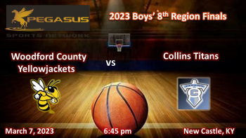 Region 8 Finals - Woodford Co vs Collins 3-7-23 6:45 pm ET (Pegasus Sports)